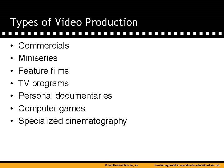 Types of Video Production • • Commercials Miniseries Feature films TV programs Personal documentaries
