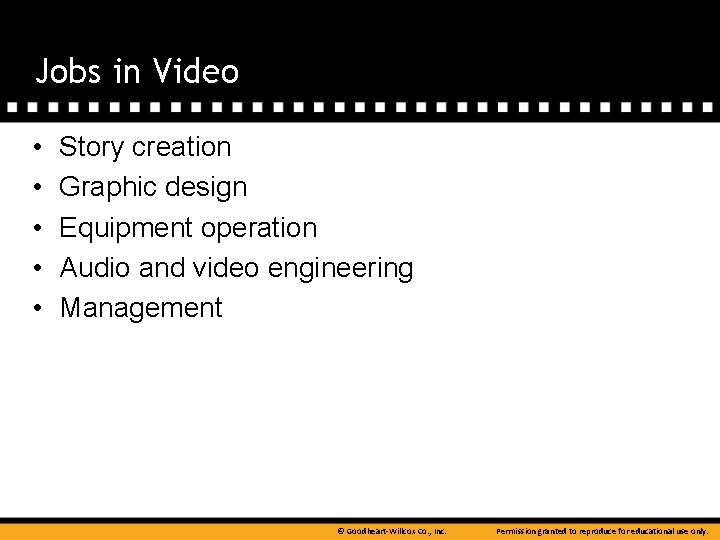 Jobs in Video • • • Story creation Graphic design Equipment operation Audio and