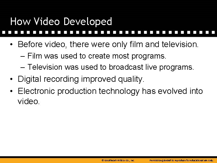 How Video Developed • Before video, there were only film and television. – Film