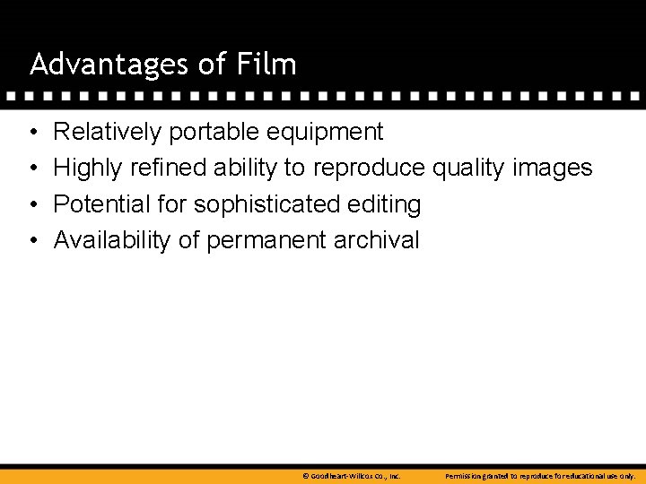 Advantages of Film • • Relatively portable equipment Highly refined ability to reproduce quality