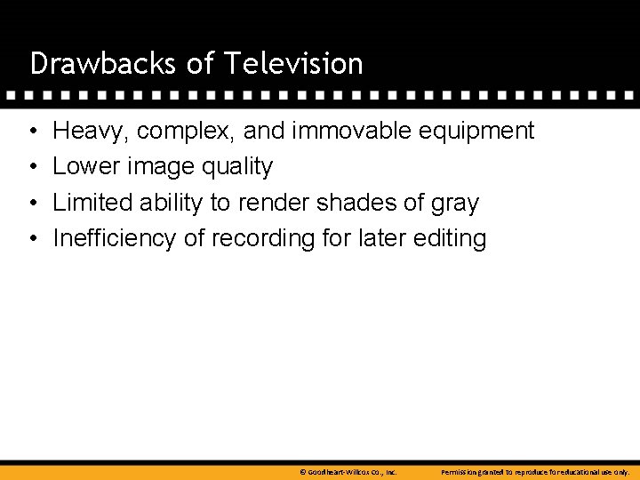Drawbacks of Television • • Heavy, complex, and immovable equipment Lower image quality Limited