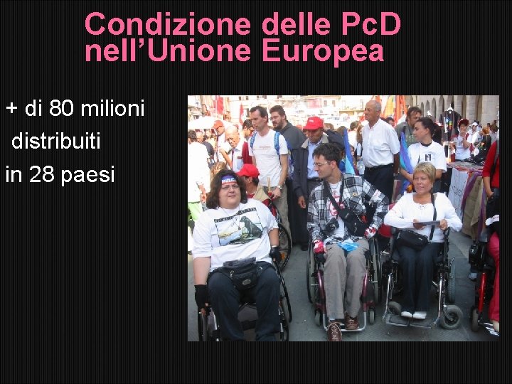 Condizione delle Pc. D nell’Unione Europea + di 80 milioni distribuiti in 28 paesi