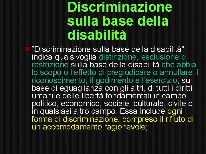 Discriminazione sulla base della disabilità “Discriminazione sulla base della disabilità” indica qualsivoglia distinzione, esclusione