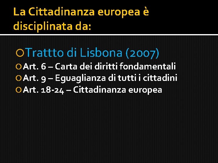 La Cittadinanza europea è disciplinata da: Trattto di Lisbona (2007) Art. 6 – Carta