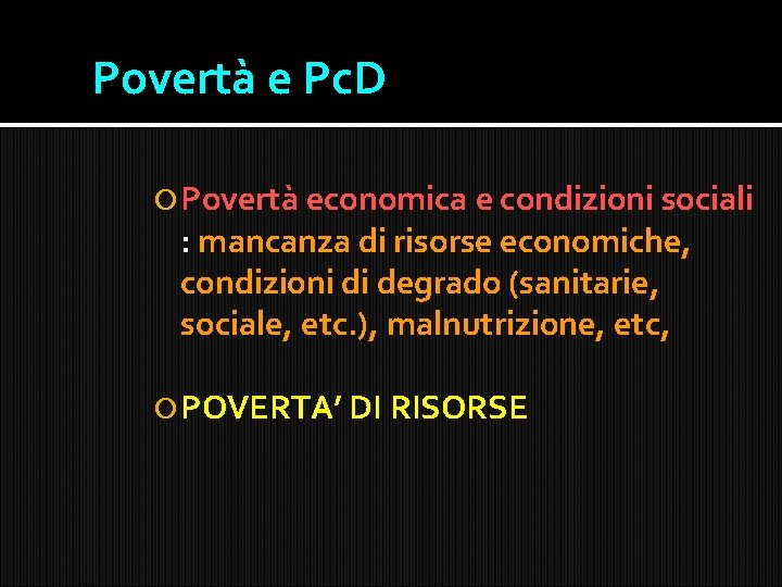 Povertà e Pc. D Povertà economica e condizioni sociali : mancanza di risorse economiche,