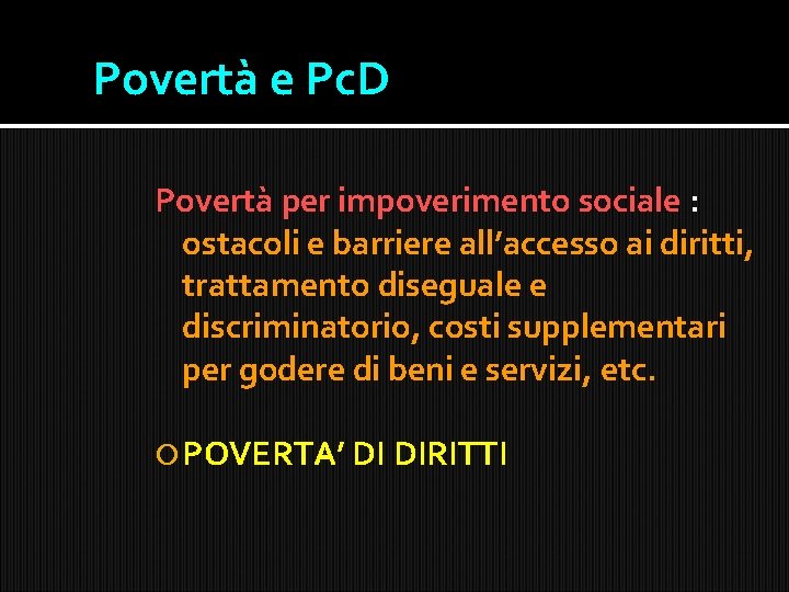 Povertà e Pc. D Povertà per impoverimento sociale : ostacoli e barriere all’accesso ai