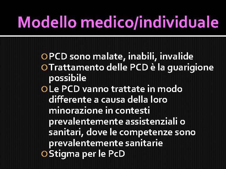 Modello medico/individuale PCD sono malate, inabili, invalide Trattamento delle PCD è la guarigione possibile