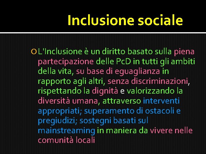 Inclusione sociale L'Inclusione è un diritto basato sulla piena partecipazione delle Pc. D in