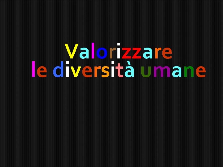 Valorizzare le diversità umane 