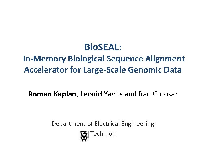 Bio. SEAL: In-Memory Biological Sequence Alignment Accelerator for Large-Scale Genomic Data Roman Kaplan, Leonid