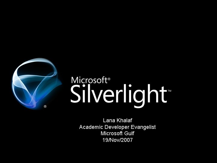 Lana Khalaf Academic Developer Evangelist Microsoft Gulf 19/Nov/2007 