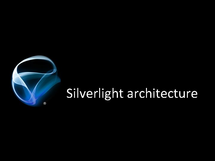 Silverlight architecture 