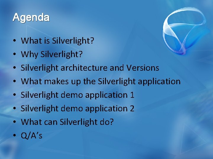 Agenda • • What is Silverlight? Why Silverlight? Silverlight architecture and Versions What makes