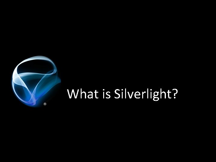 What is Silverlight? 