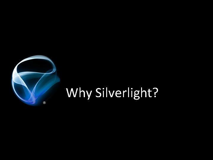 Why Silverlight? 