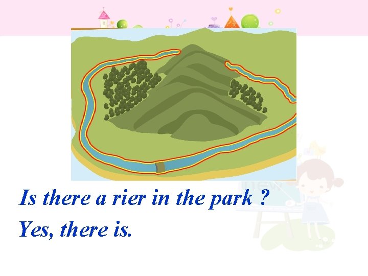 Is there a rier in the park ? Yes, there is. 