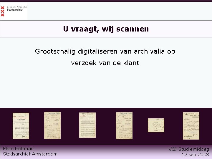 U vraagt, wij scannen Grootschalig digitaliseren van archivalia op verzoek van de klant Marc