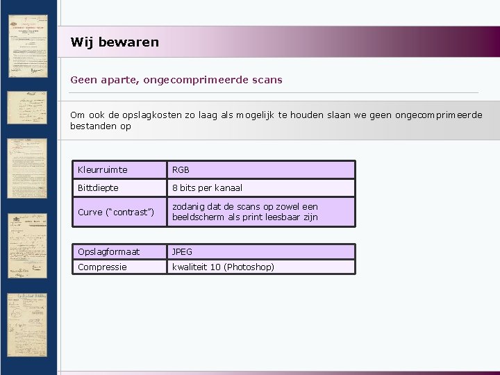 Wij bewaren Geen aparte, ongecomprimeerde scans Om ook de opslagkosten zo laag als mogelijk