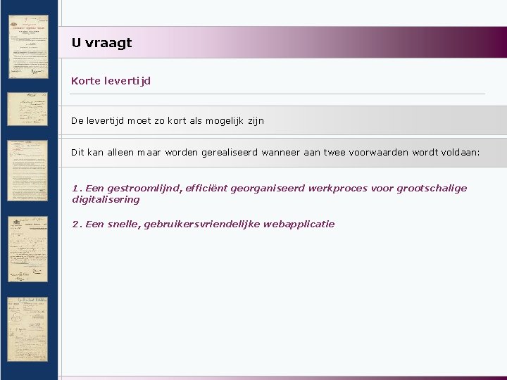 U vraagt Korte levertijd De levertijd moet zo kort als mogelijk zijn Dit kan