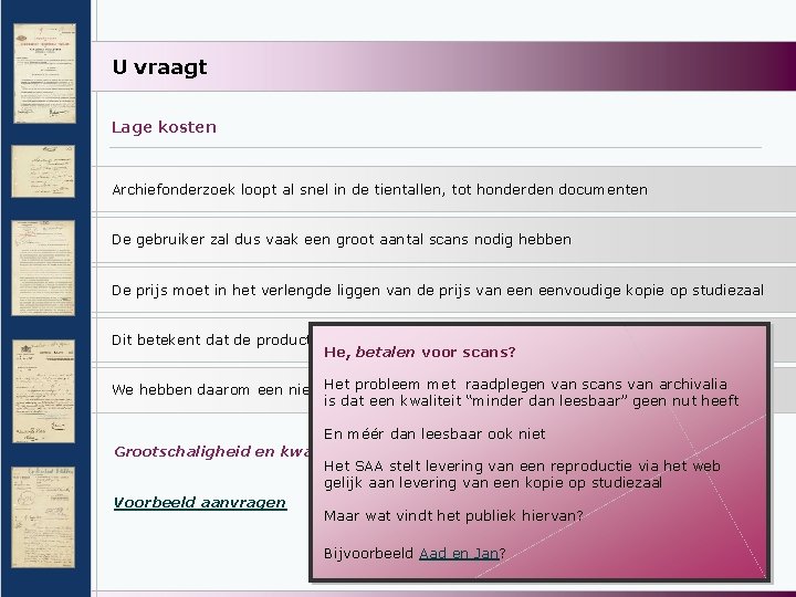 U vraagt Lage kosten Archiefonderzoek loopt al snel in de tientallen, tot honderden documenten