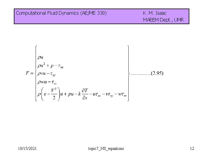 Computational Fluid Dynamics (AE/ME 339) 10/15/2021 topic 7_NS_equations K. M. Isaac MAEEM Dept. ,