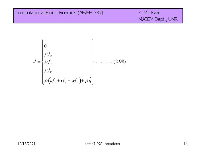 Computational Fluid Dynamics (AE/ME 339) 10/15/2021 topic 7_NS_equations K. M. Isaac MAEEM Dept. ,