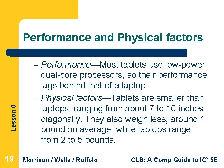 Performance and Physical factors – Lesson 6 – 19 Performance—Most tablets use low-power dual-core