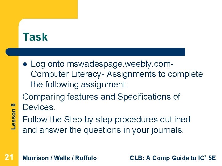 Task Log onto mswadespage. weebly. com. Computer Literacy- Assignments to complete the following assignment: