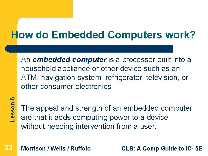 How do Embedded Computers work? Lesson 6 An embedded computer is a processor built