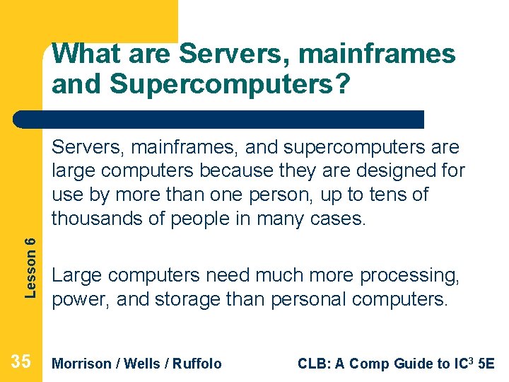 What are Servers, mainframes and Supercomputers? Lesson 6 Servers, mainframes, and supercomputers are large