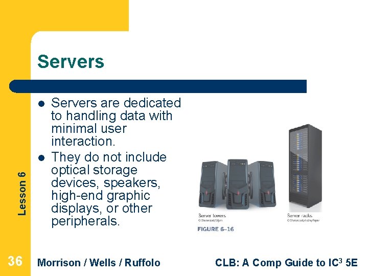 Servers l Lesson 6 l 36 Servers are dedicated to handling data with minimal