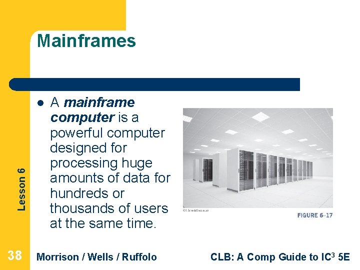 Mainframes Lesson 6 l 38 A mainframe computer is a powerful computer designed for