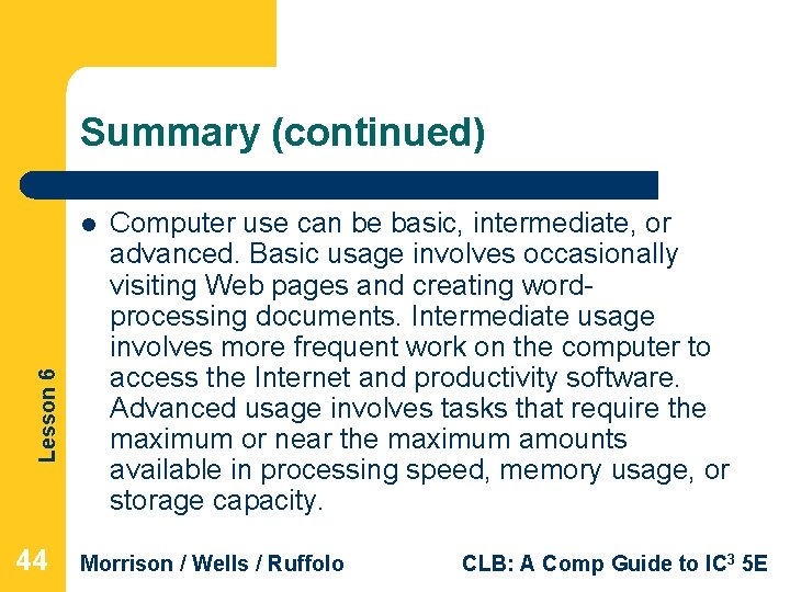 Summary (continued) Lesson 6 l 44 Computer use can be basic, intermediate, or advanced.