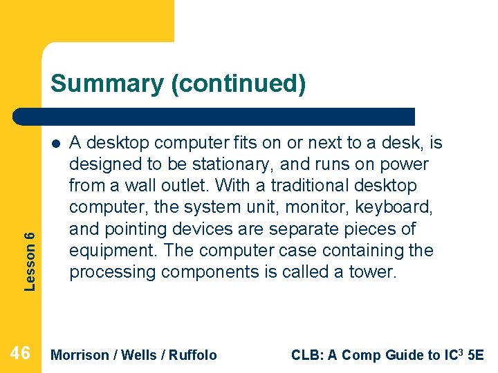 Summary (continued) Lesson 6 l 46 A desktop computer fits on or next to