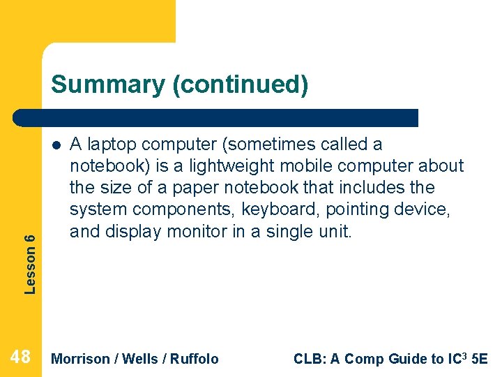 Summary (continued) Lesson 6 l 48 A laptop computer (sometimes called a notebook) is