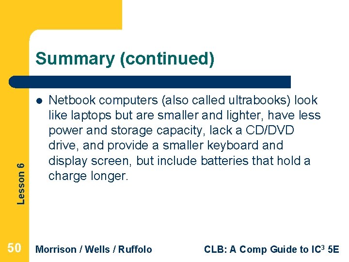 Summary (continued) Lesson 6 l 50 Netbook computers (also called ultrabooks) look like laptops