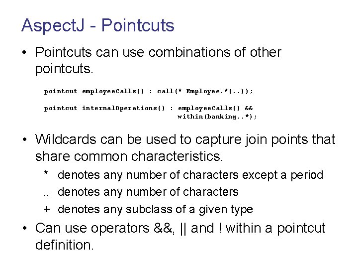 Aspect. J - Pointcuts • Pointcuts can use combinations of other pointcuts. pointcut employee.