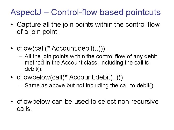 Aspect. J – Control-flow based pointcuts • Capture all the join points within the