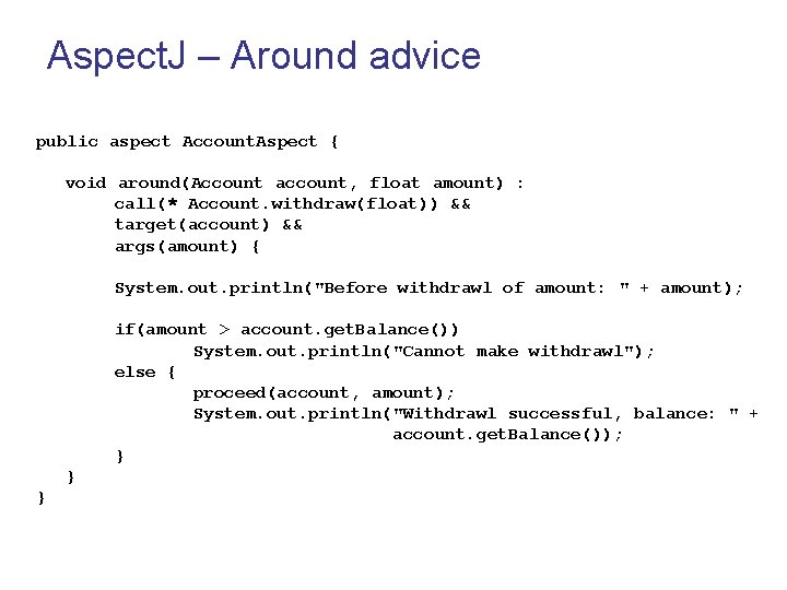 Aspect. J – Around advice public aspect Account. Aspect { void around(Account account, float