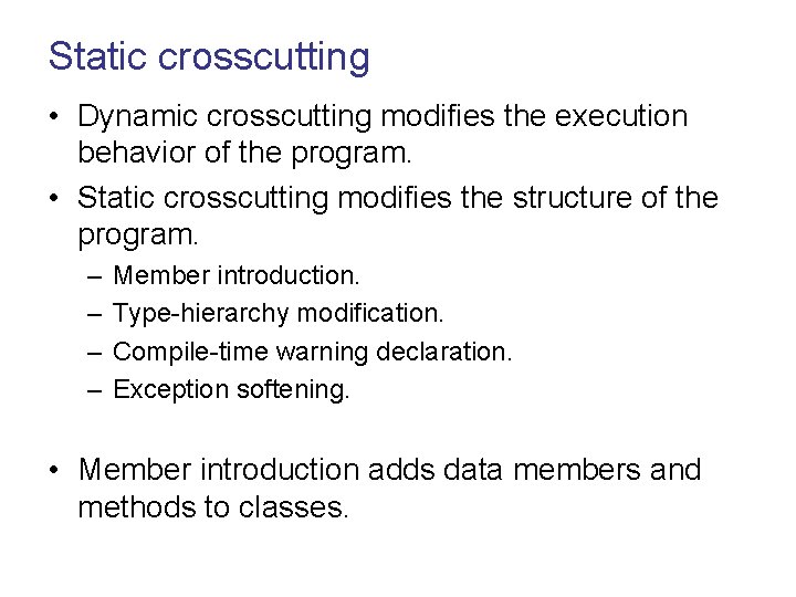 Static crosscutting • Dynamic crosscutting modifies the execution behavior of the program. • Static