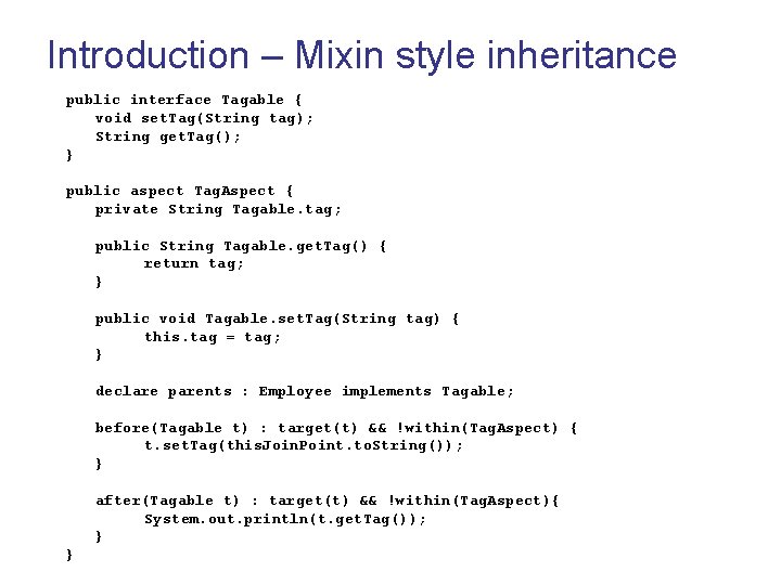 Introduction – Mixin style inheritance public interface Tagable { void set. Tag(String tag); String