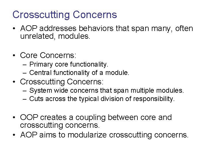 Crosscutting Concerns • AOP addresses behaviors that span many, often unrelated, modules. • Core