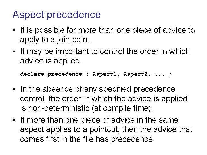 Aspect precedence • It is possible for more than one piece of advice to