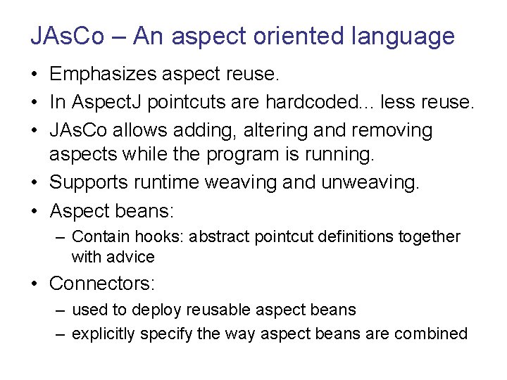 JAs. Co – An aspect oriented language • Emphasizes aspect reuse. • In Aspect.