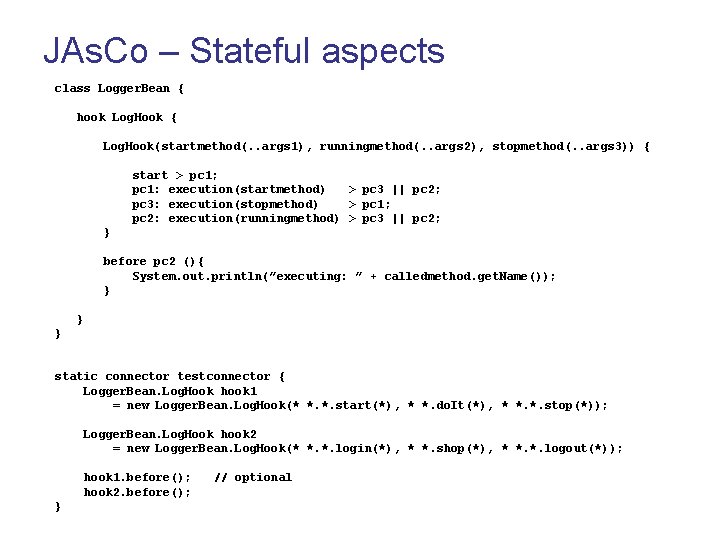 JAs. Co – Stateful aspects class Logger. Bean { hook Log. Hook { Log.