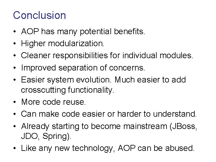 Conclusion • • • AOP has many potential benefits. Higher modularization. Cleaner responsibilities for