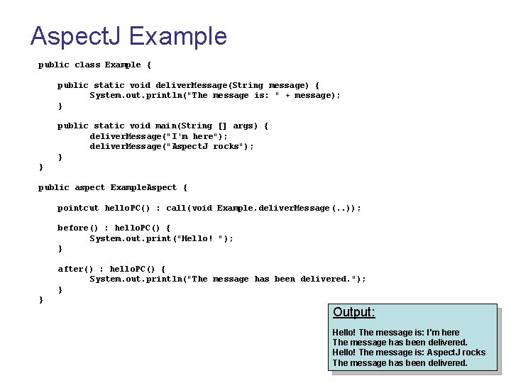 Aspect. J Example public class Example { public static void deliver. Message(String message) {