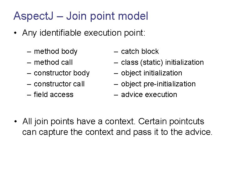 Aspect. J – Join point model • Any identifiable execution point: – – –