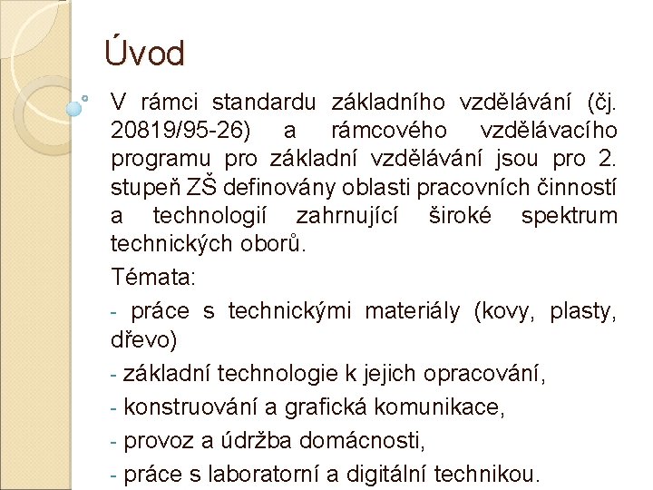 Úvod V rámci standardu základního vzdělávání (čj. 20819/95 -26) a rámcového vzdělávacího programu pro