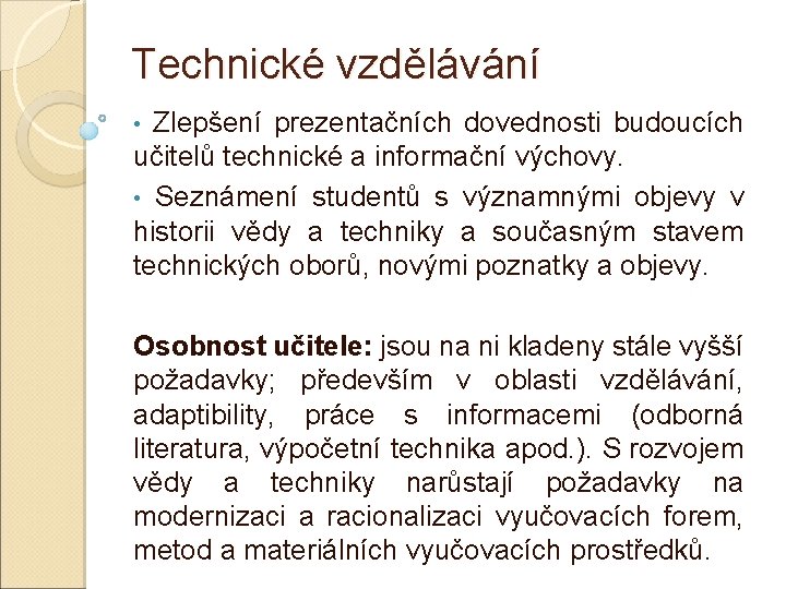 Technické vzdělávání Zlepšení prezentačních dovednosti budoucích učitelů technické a informační výchovy. • Seznámení studentů